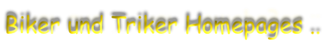 Biker und Triker Homepages ..