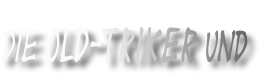 Die Old-Triker und